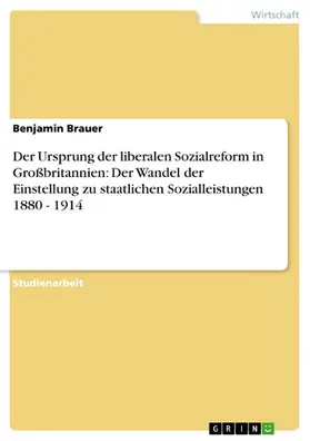 Brauer |  Der Ursprung der liberalen Sozialreform in Großbritannien: Der Wandel der Einstellung zu staatlichen Sozialleistungen 1880 - 1914 | eBook | Sack Fachmedien