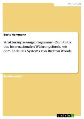 Herrmann |  Strukturanpassungsprogramme - Zur Politik des Internationalen Währungsfonds seit dem Ende des Systems von Bretton Woods | Buch |  Sack Fachmedien