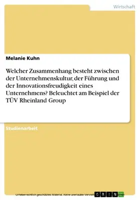Kuhn |  Welcher Zusammenhang besteht zwischen der Unternehmenskultur, der Führung und der Innovationsfreudigkeit eines Unternehmens? Beleuchtet am Beispiel der TÜV Rheinland Group | eBook | Sack Fachmedien