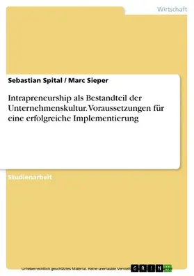 Spital / Sieper |  Intrapreneurship als Bestandteil der Unternehmenskultur. Voraussetzungen für eine erfolgreiche Implementierung | eBook | Sack Fachmedien