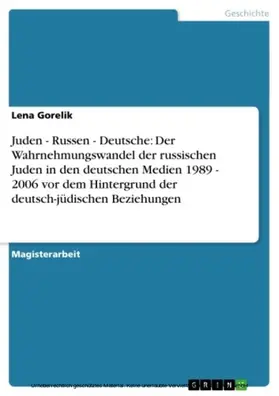 Gorelik |  Juden - Russen - Deutsche: Der Wahrnehmungswandel der russischen Juden in den deutschen Medien 1989 - 2006 vor dem Hintergrund der deutsch-jüdischen Beziehungen | eBook | Sack Fachmedien