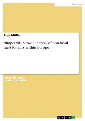 Müller |  "Biopetrol": A swot analysis of non-fossil fuels for cars within Europe | eBook | Sack Fachmedien