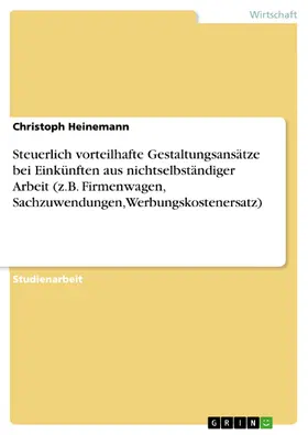 Heinemann |  Steuerlich vorteilhafte Gestaltungsansätze bei Einkünften aus nichtselbständiger Arbeit (z.B. Firmenwagen, Sachzuwendungen, Werbungskostenersatz) | eBook | Sack Fachmedien