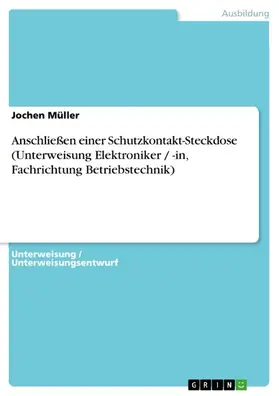 Müller |  Anschließen einer Schutzkontakt-Steckdose (Unterweisung Elektroniker / -in, Fachrichtung Betriebstechnik) | eBook | Sack Fachmedien
