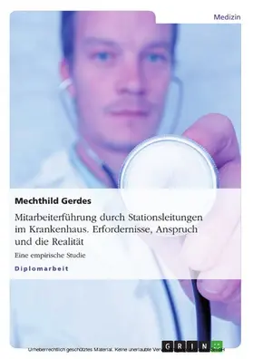 Gerdes |  Mitarbeiterführung durch Stationsleitungen im Krankenhaus. Erfordernisse, Anspruch und die Realität | eBook | Sack Fachmedien