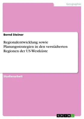 Steiner |  Regionalentwicklung sowie Planungsstrategien in den verstädterten Regionen der US-Westküste | eBook | Sack Fachmedien