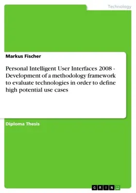 Fischer |  Personal Intelligent User Interfaces 2008 - Development of a methodology framework to evaluate technologies in order to define high potential use cases | eBook | Sack Fachmedien