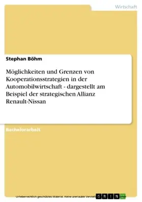 Böhm |  Möglichkeiten und Grenzen von Kooperationsstrategien in der Automobilwirtschaft - dargestellt am Beispiel der strategischen Allianz Renault-Nissan | eBook | Sack Fachmedien