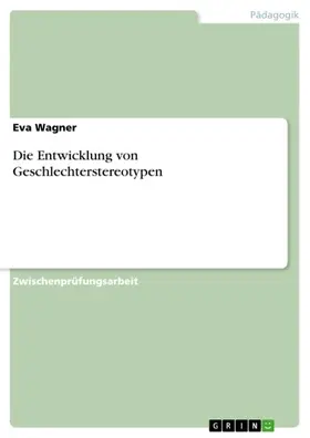 Wagner |  Die Entwicklung von Geschlechterstereotypen | eBook | Sack Fachmedien