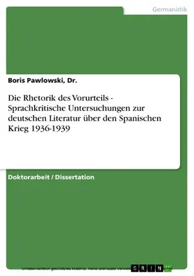 Pawlowski / Dr. |  Die Rhetorik des Vorurteils - Sprachkritische Untersuchungen zur deutschen Literatur über den Spanischen Krieg 1936-1939 | eBook | Sack Fachmedien