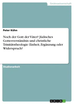 Kühn |  Noch der Gott der Väter? Jüdisches Gottesverständnis und christliche Trinitätstheologie: Einheit, Ergänzung oder Widerspruch? | eBook | Sack Fachmedien