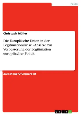 Müller |  Die Europäische Union in der Legitimationskrise - Ansätze zur Verbesserung der Legitimation europäischer Politik | eBook | Sack Fachmedien