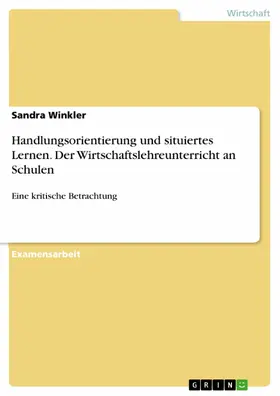 Winkler |  Handlungsorientierung und situiertes Lernen. Der Wirtschaftslehreunterricht an Schulen | eBook | Sack Fachmedien