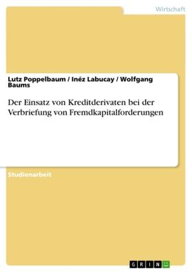 Poppelbaum / Labucay / Baums |  Der Einsatz von Kreditderivaten bei der Verbriefung von Fremdkapitalforderungen | Buch |  Sack Fachmedien