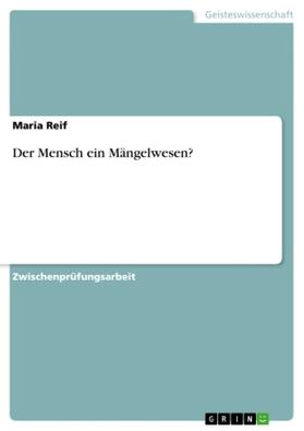Reif |  Der Mensch ein Mängelwesen? | Buch |  Sack Fachmedien