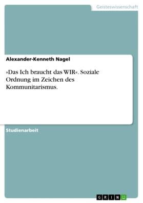 Nagel |  'Das Ich braucht das WIR'. Soziale Ordnung im Zeichen des Kommunitarismus. | Buch |  Sack Fachmedien