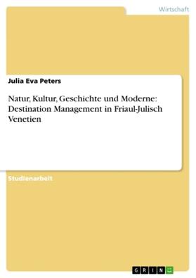 Peters |  Natur, Kultur, Geschichte und Moderne: Destination Management in Friaul-Julisch Venetien | Buch |  Sack Fachmedien