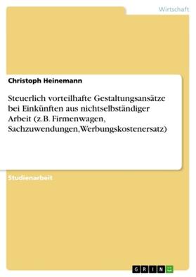 Heinemann |  Steuerlich vorteilhafte Gestaltungsansätze bei Einkünften aus nichtselbständiger Arbeit (z.B. Firmenwagen, Sachzuwendungen, Werbungskostenersatz) | Buch |  Sack Fachmedien