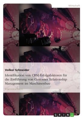 Schneider |  Identifikation von CRM-Erfolgsfaktoren für die Einführung von Customer Relationship Management im Maschinenbau | Buch |  Sack Fachmedien