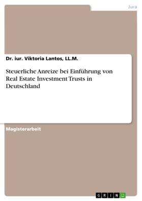 Lantos | Steuerliche Anreize bei  Einführung von Real Estate Investment Trusts in Deutschland | Buch | 978-3-638-68862-8 | sack.de