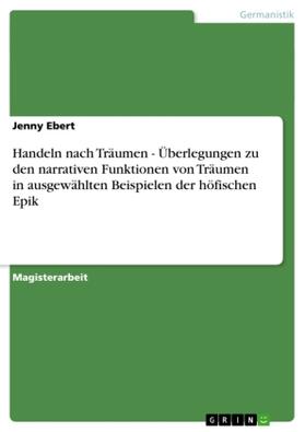 Ebert |  Handeln nach Träumen - Überlegungen zu den narrativen Funktionen von Träumen in ausgewählten Beispielen der höfischen Epik | Buch |  Sack Fachmedien