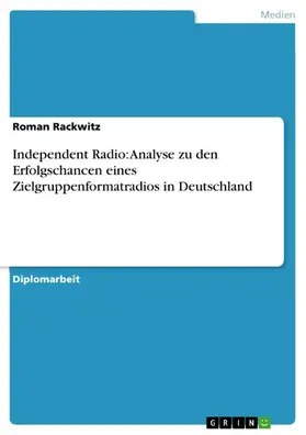 Rackwitz |  Independent Radio: Analyse zu den Erfolgschancen eines Zielgruppenformatradios in Deutschland | eBook | Sack Fachmedien