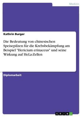 Burger |  Die Bedeutung von chinesischen Speisepilzen für die Krebsbekämpfung am Beispiel "Hericium erinaceus" und seine Wirkung auf HeLa-Zellen | Buch |  Sack Fachmedien