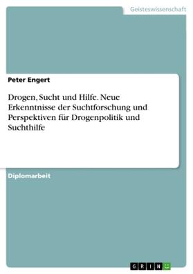Engert |  Drogen, Sucht und Hilfe. Neue Erkenntnisse der Suchtforschung und Perspektiven für Drogenpolitik und Suchthilfe | Buch |  Sack Fachmedien