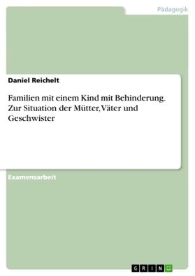 Reichelt |  Familien mit einem Kind mit Behinderung. Zur Situation der Mütter, Väter und Geschwister | Buch |  Sack Fachmedien