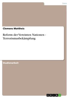 Mattheis |  Reform der Vereinten Nationen - Terrorismusbekämpfung | Buch |  Sack Fachmedien