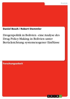 Bosch / Stemmler |  Drogenpolitik in Bolivien - eine Analyse des Drug Policy-Making in Bolivien unter Berücksichtung systemexogener Einflüsse | Buch |  Sack Fachmedien