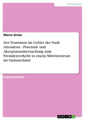 Grees |  Der Tourismus im Gebiet der Stadt Attendorn - Potential- und Akzeptanzuntersuchung zum Fremdenverkehr  in einem Mittelzentrum im Südsauerland | Buch |  Sack Fachmedien