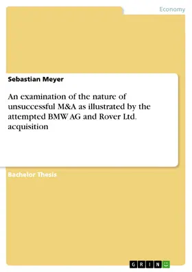 Meyer |  An examination of the nature of unsuccessful M&A as illustrated by the attempted BMW AG and Rover Ltd. acquisition | eBook | Sack Fachmedien