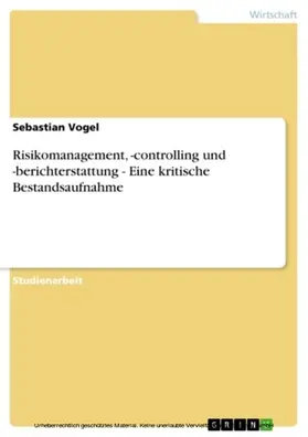 Vogel |  Risikomanagement, -controlling und -berichterstattung - Eine kritische Bestandsaufnahme | eBook | Sack Fachmedien