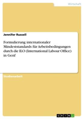 Russell |  Formulierung internationaler Mindeststandards für Arbeitsbedingungen durch die ILO (International Labour Office) in Genf | Buch |  Sack Fachmedien