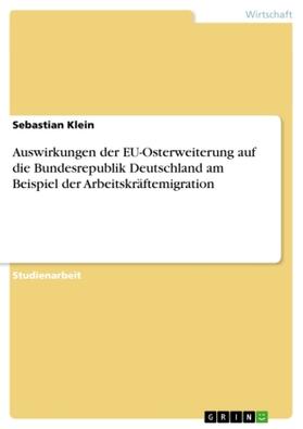 Klein |  Auswirkungen der EU-Osterweiterung auf die Bundesrepublik Deutschland am Beispiel der Arbeitskräftemigration | Buch |  Sack Fachmedien