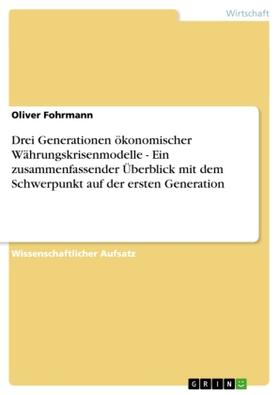Fohrmann |  Drei Generationen ökonomischer Währungskrisenmodelle - Ein zusammenfassender Überblick mit dem Schwerpunkt auf der ersten Generation | Buch |  Sack Fachmedien