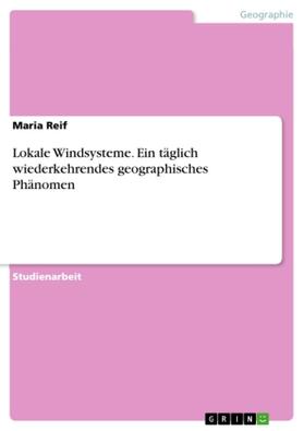 Reif |  Lokale Windsysteme. Ein täglich wiederkehrendes geographisches Phänomen | Buch |  Sack Fachmedien