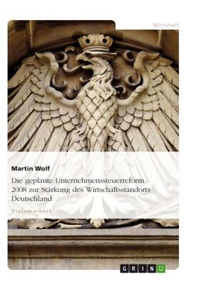 Wolf |  Die geplante Unternehmenssteuerreform 2008 zur Stärkung des Wirtschaftsstandorts Deutschland | Buch |  Sack Fachmedien