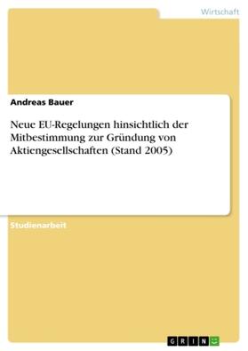 Bauer |  Neue EU-Regelungen hinsichtlich der Mitbestimmung zur Gründung von Aktiengesellschaften (Stand 2005) | Buch |  Sack Fachmedien