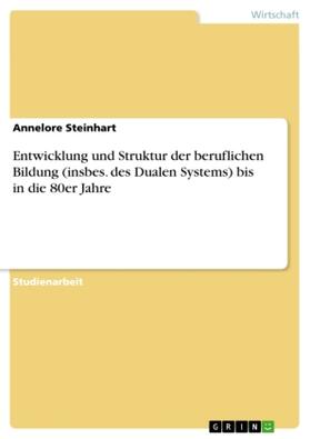 Steinhart |  Entwicklung und Struktur der beruflichen Bildung (insbes. des Dualen Systems) bis in die 80er Jahre | Buch |  Sack Fachmedien