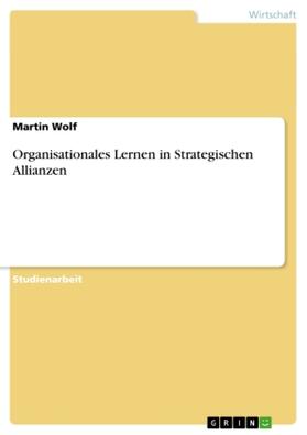 Wolf |  Organisationales Lernen in Strategischen Allianzen | Buch |  Sack Fachmedien