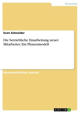 Schneider |  Die betriebliche Einarbeitung neuer Mitarbeiter. Ein Phasenmodell | Buch |  Sack Fachmedien