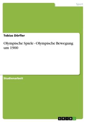 Dörfler |  Olympische Spiele - Olympische Bewegung um 1900 | Buch |  Sack Fachmedien