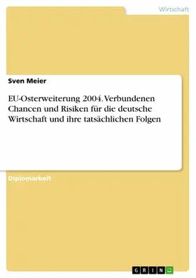 Meier |  EU-Osterweiterung 2004. Verbundenen Chancen und Risiken für die deutsche Wirtschaft und ihre tatsächlichen Folgen | eBook | Sack Fachmedien