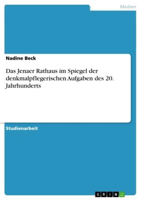 Beck |  Das Jenaer Rathaus im Spiegel der denkmalpflegerischen Aufgaben des 20. Jahrhunderts | Buch |  Sack Fachmedien