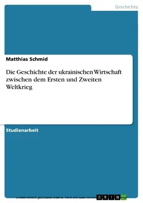 Schmid |  Die Geschichte der ukrainischen Wirtschaft zwischen dem Ersten und Zweiten Weltkrieg | eBook | Sack Fachmedien