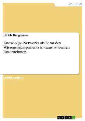Bergmann |  Knowledge Networks als Form des Wissensmanagements in transnationalen Unternehmen | Buch |  Sack Fachmedien