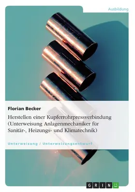 Becker |  Herstellen einer Kupferrohrpressverbindung (Unterweisung Anlagenmechaniker für Sanitär-, Heizungs- und Klimatechnik) | eBook | Sack Fachmedien