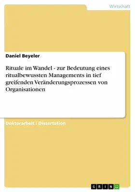 Beyeler |  Rituale im Wandel - zur Bedeutung eines ritualbewussten Managements in tief greifenden Veränderungsprozessen von Organisationen | eBook | Sack Fachmedien